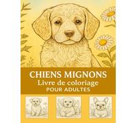 Chiens mignons - Livre de coloriages pour adultes: Développez vos compétences artistiques et relaxez-vous avec ce livre de coloriage pour adultes mettant en vedette une adorable collection de chiens.