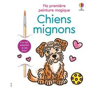 Chiens mignons - Ma première peinture magique - dès 3 ans Avec 1 pinceau - Abigail Wheatley - Usborne - broché - Document jeunesse