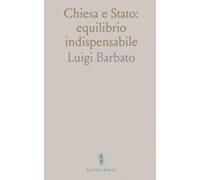Chiesa e Stato: equilibrio indispensabile: Questioni di diritto pubblico ecclesiastico e criteri per un clero utile alla società