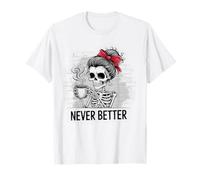 Chignon désordonné boire du café pour femmes Never Better Squelette T-Shirt
