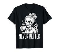 Chignon désordonné boire du café pour femmes Never Better Squelette T-Shirt