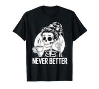Chignon désordonné boire du café pour femmes Never Better Squelette T-Shirt