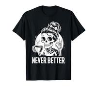 Chignon désordonné boire du café pour femmes Never Better Squelette T-Shirt