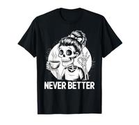 Chignon désordonné boire du café pour femmes Never Better Squelette T-Shirt