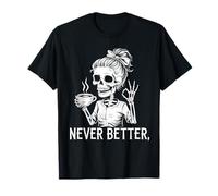 Chignon désordonné boire du café pour femmes Never Better Squelette T-Shirt