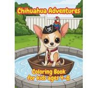 Chihuahua Adventures Coloring Book For Kids Ages 4-8: Cute and Fun Puppy Coloring Pages with Rhyming Stories for Little Boys and Girls Who Love Dogs
