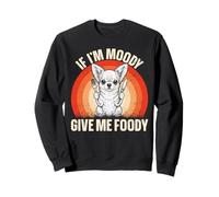 Chihuahua Amusant avec Inscription « If I'm Moody Give Me » Sweatshirt