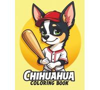 Chihuahua Coloring Book: Cute and Fun Puppy Adventures for Kids Ages 4-8: Includes Adorable Chihuahuas in Costumes, Playful Poses, and Lots of Coloring Fun!