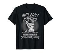 Chihuahua Daddy Any Man Can Be A Father Dog Dad Fête des pères T-Shirt