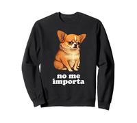 Chihuahua drôle Parle Espagnol - Je m en fiche Sweatshirt