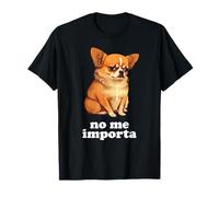 Chihuahua drôle Parle Espagnol - Je m en fiche T-Shirt