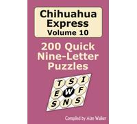 Chihuahua Express Volume 10: 200 Quick Nine-letter Puzzles