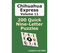 Chihuahua Express Volume 11: 200 Quick Nine-letter Puzzles