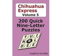 Chihuahua Express Volume 5: 200 Quick Nine-letter Puzzles