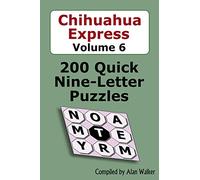 Chihuahua Express Volume 6: 200 Quick Nine-letter Puzzles