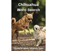 Chihuahua Word Search Puzzles: Easy-to-Read Word Searches About Chihuahuas - Loyal Companions, Training, Fun Facts & More | 6x9”, 110 Pages - A ... Pet Lovers, Vacations, and Relaxing Moments