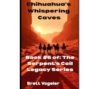 Chihuahua's Whispering Caves: BOOK 6: The Serpent's Coil Legacy