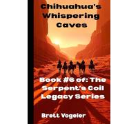 Chihuahua's Whispering Caves: BOOK 6: The Serpent's Coil Legacy