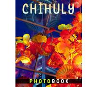 Chihuly Photo Book: Collection Poster about Glass Artworks to Love | 40+ Pages High Quality Picture for Relaxation with Stress Relief