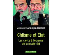 Chiisme Et Etat - Les Clercs À L'épreuve De La Modernité