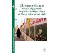 Chiismes politiques: Pouvoirs, engagements, imaginaires politiques chiites au Moyen-Orient au XXe siècle