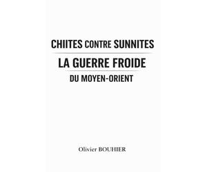 Chiites contre Sunnites: La Guerre Froide du Moyen-Orient