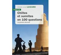 Chiites Et Sunnites En 100 Questions - La Grande Discorde
