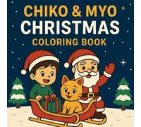 Chiko & Myo: Christmas Coloring Book: Inspiring Creativity and Imagination Through the Fun and Easy Magic of Christmas