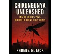 Chikungunya Unleashed: Inside China's 2025 Mosquito Borne Virus Crisis