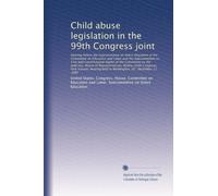 Child abuse legislation in the 99th Congress joint: Hearing before the Subcommittee on Select Ed...