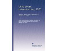 Child abuse prevention act, 1973: Hearings, Ninety-third Congress, first session on S. 1191