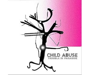 Child Abuse - Trouble in Paradise