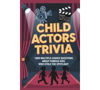Child Actors Trivia: 1,000 Multiple-Choice Questions About Famous Kids Who Stole the Spotlight