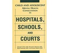 Child and Adolescent Mental Health Consultation in Hospitals Schools and Courts by Richard E. MattisonAnthony Brown University Spirito Gregory K. Fritz (Auteur)