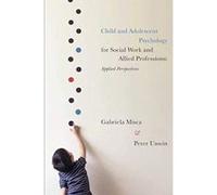 Child and Adolescent Psychology for Social Work and Allied Professions: Applied Perspectives - [Version Originale] Inconnu (Auteur)