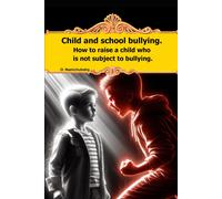 Child And School Bullying. How To Raise A Child Who Is Not Subject To Bullying.