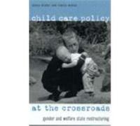 Child Care Policy at the Crossroads: Gender and Welfare State Restructuring