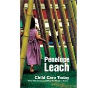Child Care Today by Leach & Penelope Penelope Leach isHon. Senior Research Fellow & Institute for the Study of Children & Families and Social Issues & Bir Leach, Penelope (Auteur)