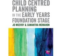 Child Centred Planning in the Early Years Foundation Stage by McMahon & Samantha Huddersfield University & UK Unknown (Auteur)