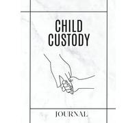 Child Custody Journal: A Practical Tool for Co-Parenting, Legal Notes, and Emotional Support