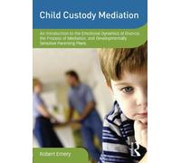 Child Custody Mediation: An Introduction to the Emotional Dynamics of Divorce, the Process of Mediation, and Developmentally Sensitive Parenting Plans