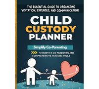 Child Custody Planner: The Essential Guide to Organizing Visitation, Expenses, and Communication: Simplify Co-Parenting with a 12-Month Undated Calendar and Comprehensive Tracking Tools