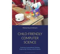 Child-Friendly Computer Science Fostering Computational Thinking, Engineering Thinking, and AI Literacy - Dr Weipeng Yang - Bloomsbury Academic - ebook (ePub) - Livre