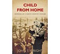 Child From Home: Memories of a North Country Evacuee - [Version Originale] John Wright (Auteur)