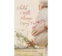 Child, I Will Always Carry You Paperback Book By Meg Mcfadden Smith