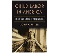 Child Labor In America: The Epic Legal Struggle To Protect Children