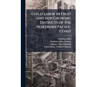 Child Labor in Fruit and hop Growing Districts of the Northern Pacific Coast