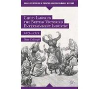 Child Labor In The British Victorian Entertainment Industry: 1875-1914 (Palgrave Studies In Theatre And Performance History) (Hardcover) Dyan Colclough, (Auteur)