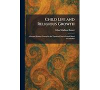 Child Life and Religious Growth: A Second Primary Course for the Vacation Church School Based on Activities
