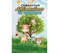 Child-Like Faith Affirmations For Young Hearts: Learning for Kids to Build Trust and Faith in God.